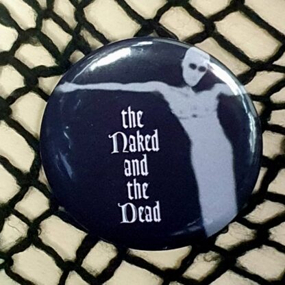 The Naked and The Dead 58mm button