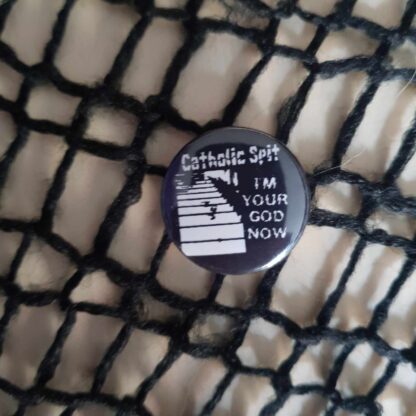 Catholic Spit 25mm button – I'm Your God Now